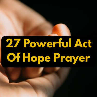 27 Powerful Act Of Hope Prayer