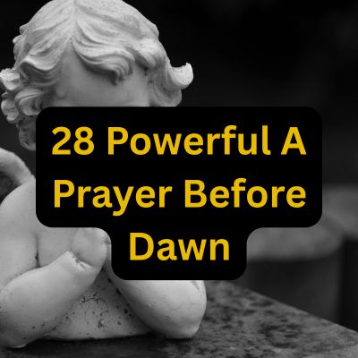 28 Powerful A Prayer Before Dawn